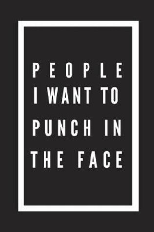 Cover of People I Want to Punch In The Face
