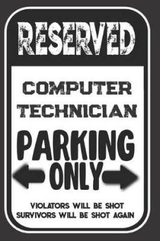 Cover of Reserved Computer Technician Parking Only. Violators Will Be Shot. Survivors Will Be Shot Again