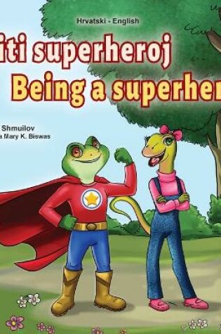 Cover of Being a Superhero (Croatian English Bilingual Children's Book)