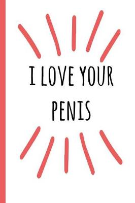 Book cover for I Love Your Penis