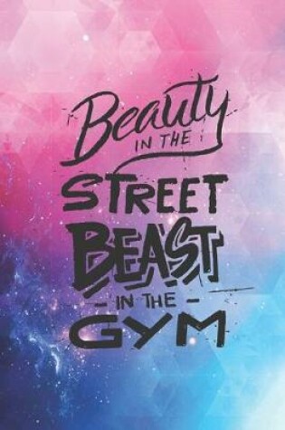 Cover of Beauty in the Street Beast in the Gym - Workout Journal