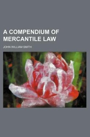 Cover of A Compendium of Mercantile Law