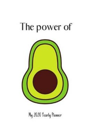 Cover of The power of avocado - My 2020 Yearly planner