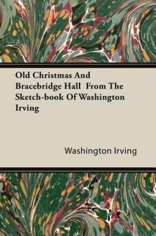 Cover of Old Christmas and Bracebridge Hall from the Sketch-Book of Washington Irving