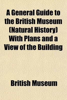 Book cover for A General Guide to the British Museum (Natural History) with Plans and a View of the Building