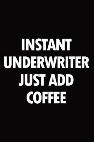 Cover of Instant Underwriter Just Add Coffee