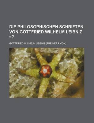 Book cover for Die Philosophischen Schriften Von Gottfried Wilhelm Leibniz (7)