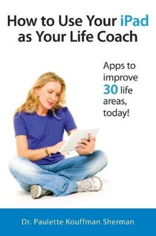 Cover of How to Use Your iPad as Your Life Coach