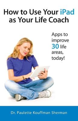 Book cover for How to Use Your iPad as Your Life Coach