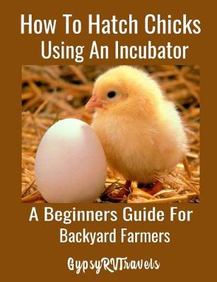 Book cover for How To Hatch Chicks Using An Incubator