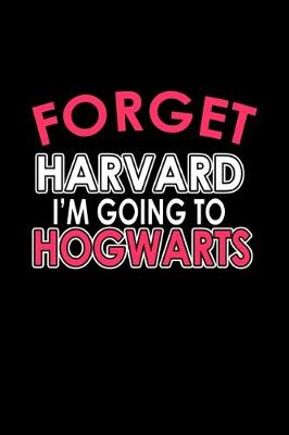 Book cover for Forget Harvard I'm going to Hogwarts