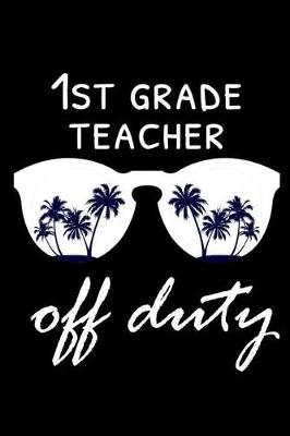 Book cover for 1st Grade Teacher Off Duty