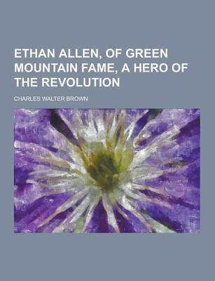 Book cover for Ethan Allen, of Green Mountain Fame, a Hero of the Revolution