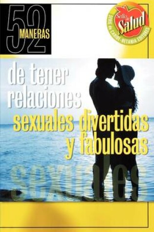 Cover of 52 Maneras de Tener Relaciones Sexuales Divertidas y Fabulosas
