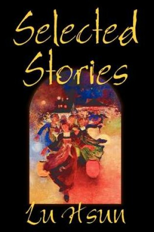 Cover of Selected Stories of Lu Hsun, Fiction, Short Stories