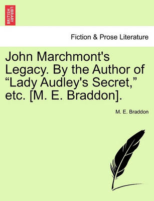 Book cover for John Marchmont's Legacy. by the Author of Lady Audley's Secret, Etc. [m. E. Braddon].