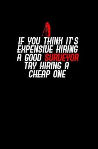 Cover of If you think its expensive hiring a good surveyor