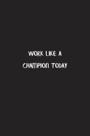 Cover of Work Like A Champion Today