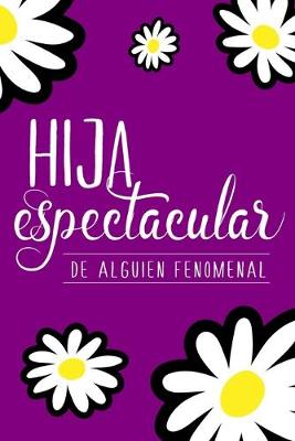 Book cover for Hija espectacular de alguien fenomenal (Spanish Edition)