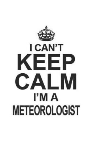 Cover of I Can't Keep Calm I'm A Meteorologist