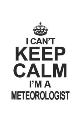 Book cover for I Can't Keep Calm I'm A Meteorologist