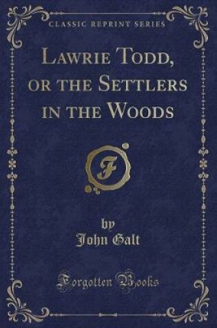 Cover of Lawrie Todd, or the Settlers in the Woods (Classic Reprint)