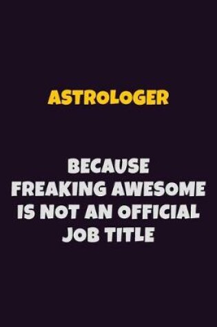 Cover of Astrologer, Because Freaking Awesome Is Not An Official Job Title