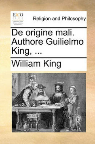 Cover of de Origine Mali. Authore Guilielmo King, ...