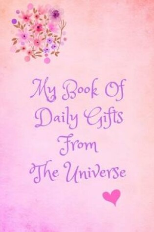 Cover of My Book Of Daily Gifts From The Universe