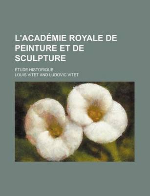 Book cover for L'Academie Royale de Peinture Et de Sculpture; Etude Historique