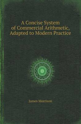 Book cover for A Concise System of Commercial Arithmetic, Adapted to Modern Practice