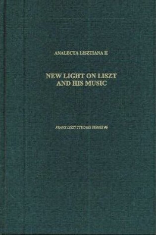 Cover of Analecta Lisztiana II: New Light on Liszt and His Music