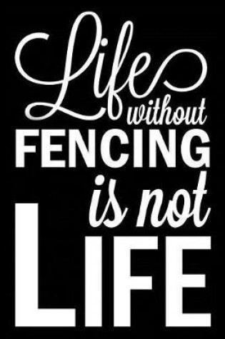 Cover of Life Without Fencing Is Not Life