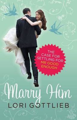 Book cover for Marry Him: The Case for Settling for Mr Good Enough
