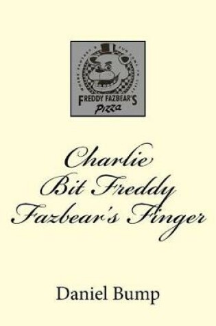 Cover of Charlie Bit Freddy Fazbear's Finger