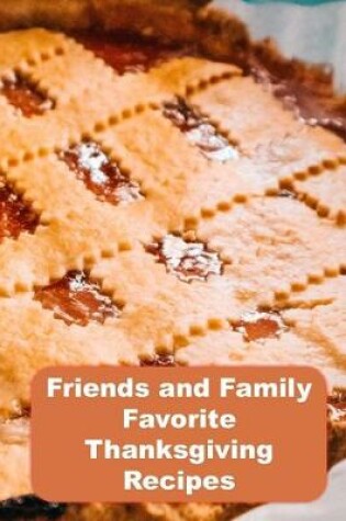 Cover of Friends and Family Favorite Thanksgiving Recipes