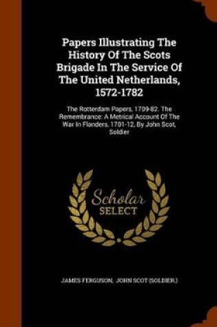 Cover of Papers Illustrating the History of the Scots Brigade in the Service of the United Netherlands, 1572-1782