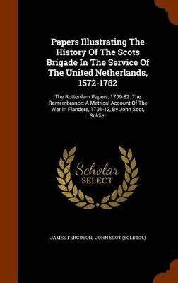 Book cover for Papers Illustrating the History of the Scots Brigade in the Service of the United Netherlands, 1572-1782