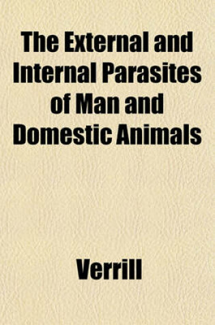 Cover of The External and Internal Parasites of Man and Domestic Animals