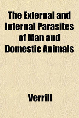 Book cover for The External and Internal Parasites of Man and Domestic Animals