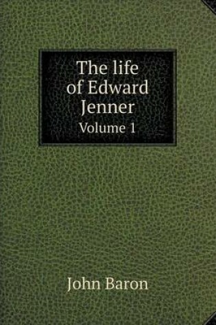 Cover of The life of Edward Jenner Volume 1