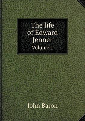 Book cover for The life of Edward Jenner Volume 1