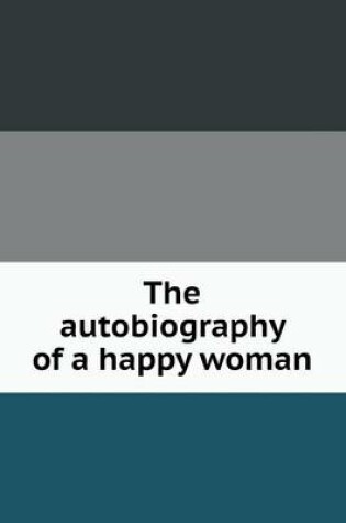 Cover of The autobiography of a happy woman