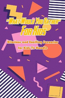 Book cover for "What Would You Rather" For Kids