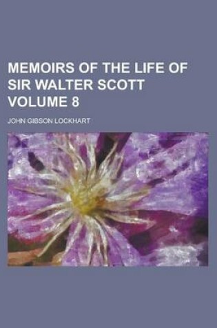 Cover of Memoirs of the Life of Sir Walter Scott Volume 8