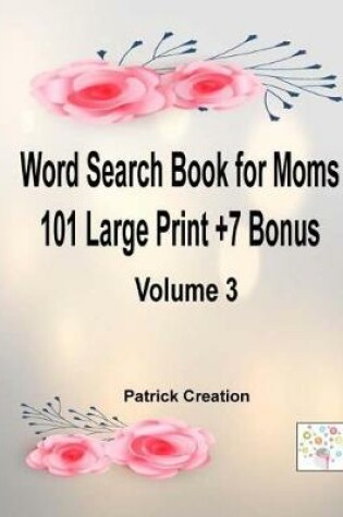 Cover of Word Search Book for Moms 101 Large Print +7 Bonus Volume 3