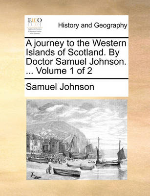 Book cover for A Journey to the Western Islands of Scotland. by Doctor Samuel Johnson. ... Volume 1 of 2