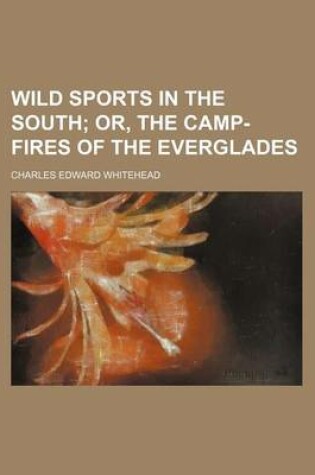 Cover of Wild Sports in the South; Or, the Camp-Fires of the Everglades