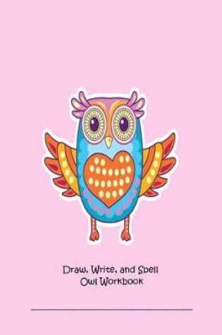 Cover of Draw, Write, and Spell Owl Workbook