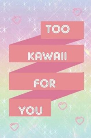 Cover of Too Kawaii For You